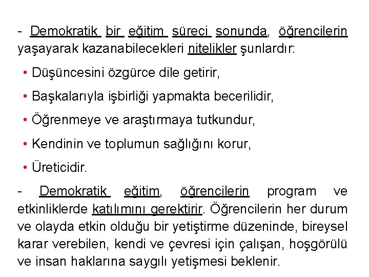 - Demokratik bir eğitim süreci sonunda, öğrencilerin yaşayarak kazanabilecekleri nitelikler şunlardır: • Düşüncesini özgürce