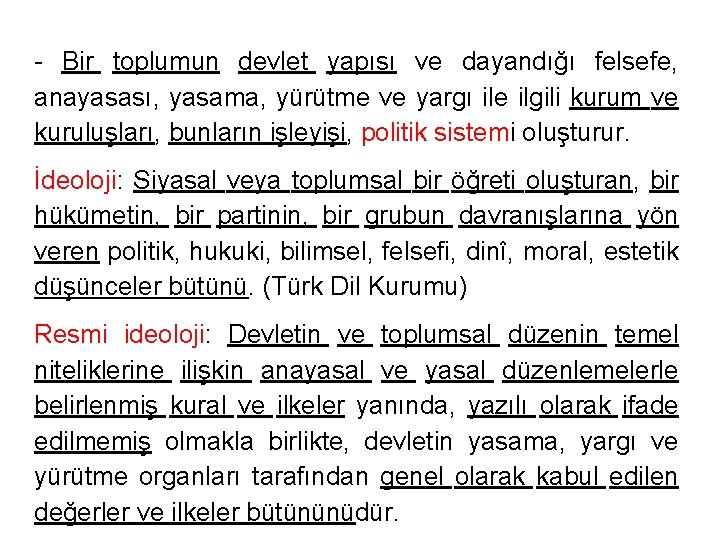 - Bir toplumun devlet yapısı ve dayandığı felsefe, anayasası, yasama, yürütme ve yargı ile