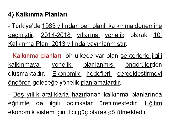 4) Kalkınma Planları - Türkiye’de 1963 yılından beri planlı kalkınma dönemine geçmiştir. 2014 -2018