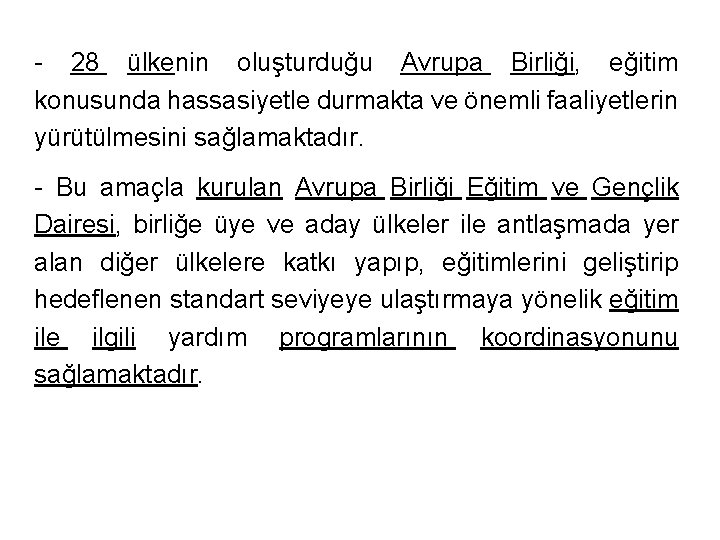 - 28 ülkenin oluşturduğu Avrupa Birliği, eğitim konusunda hassasiyetle durmakta ve önemli faaliyetlerin yürütülmesini