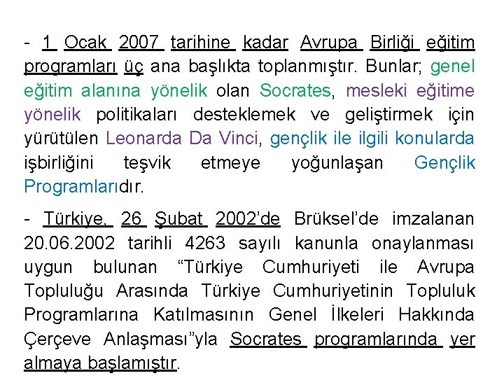 - 1 Ocak 2007 tarihine kadar Avrupa Birliği eğitim programları üç ana başlıkta toplanmıştır.