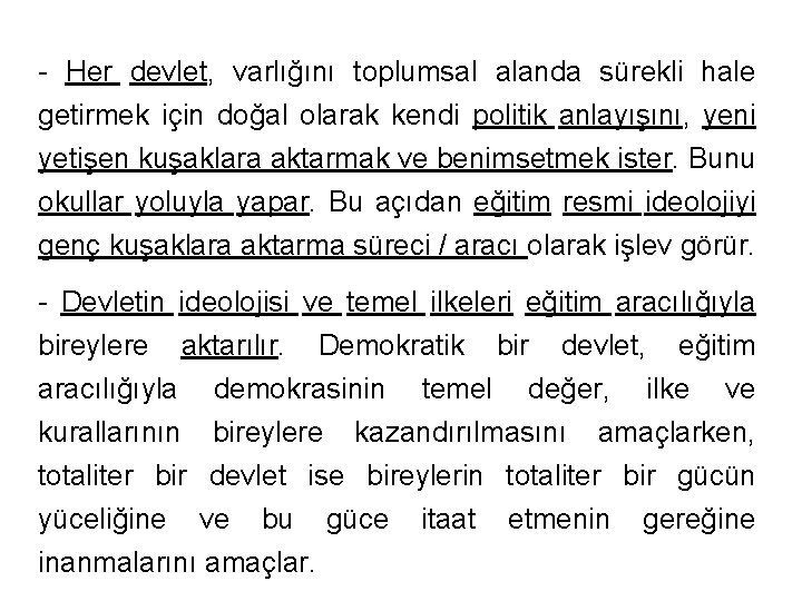 - Her devlet, varlığını toplumsal alanda sürekli hale getirmek için doğal olarak kendi politik