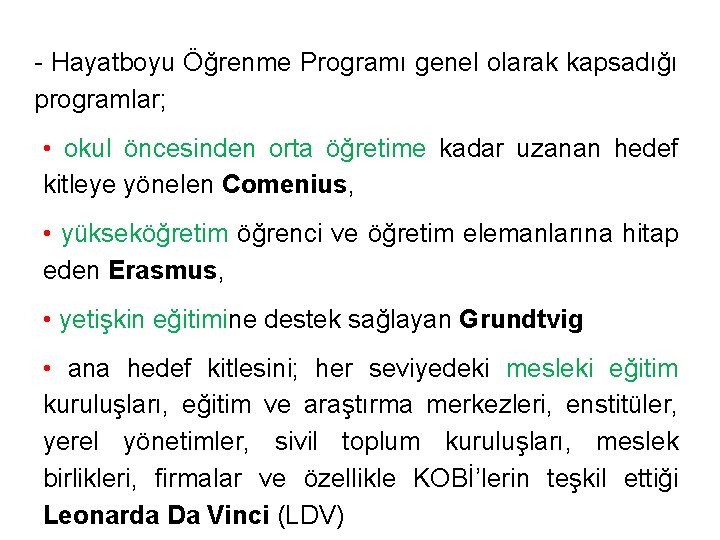 - Hayatboyu Öğrenme Programı genel olarak kapsadığı programlar; • okul öncesinden orta öğretime kadar