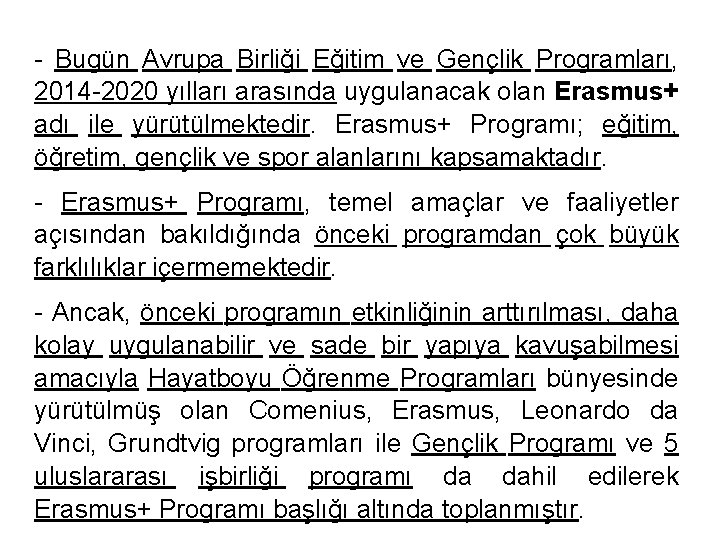 - Bugün Avrupa Birliği Eğitim ve Gençlik Programları, 2014 -2020 yılları arasında uygulanacak olan