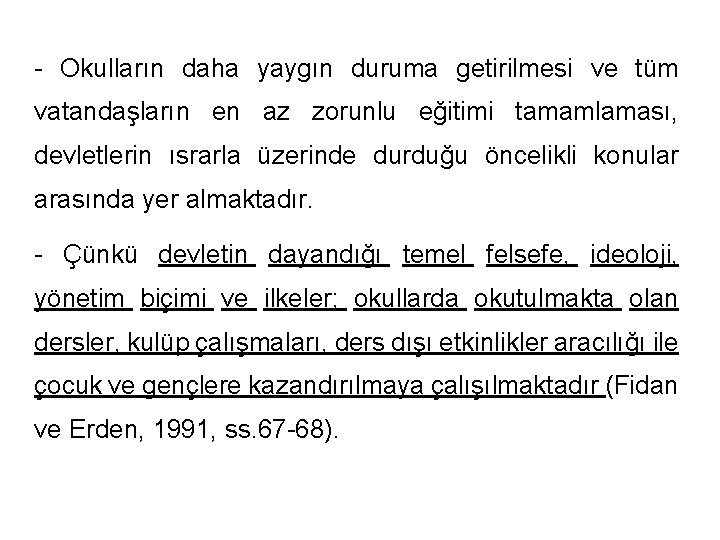 - Okulların daha yaygın duruma getirilmesi ve tüm vatandaşların en az zorunlu eğitimi tamamlaması,
