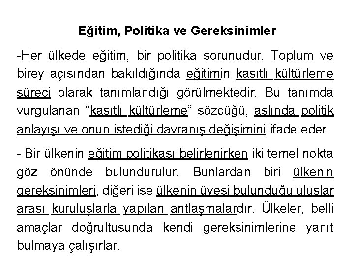 Eğitim, Politika ve Gereksinimler -Her ülkede eğitim, bir politika sorunudur. Toplum ve birey açısından