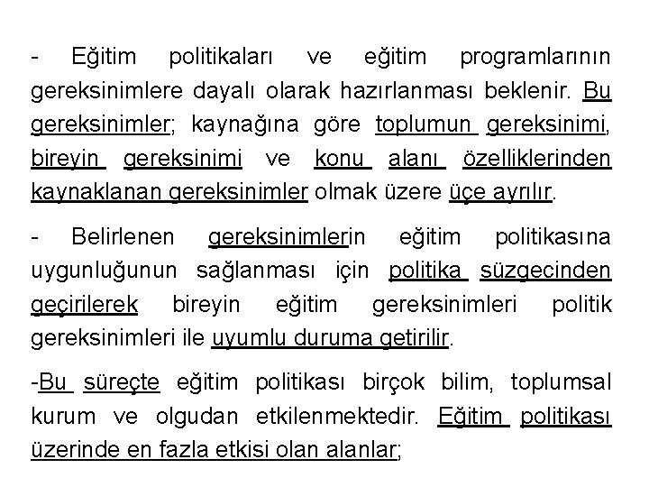 - Eğitim politikaları ve eğitim programlarının gereksinimlere dayalı olarak hazırlanması beklenir. Bu gereksinimler; kaynağına