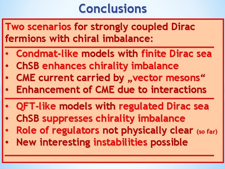 Conclusions Two scenarios for strongly coupled Dirac fermions with chiral imbalance: • Condmat-like models