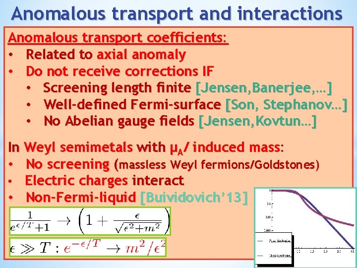 Anomalous transport and interactions Anomalous transport coefficients: • Related to axial anomaly • Do