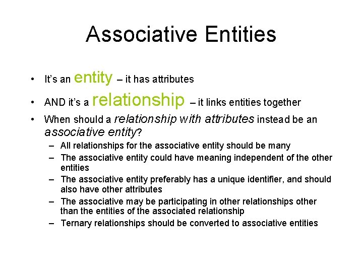 Associative Entities • It’s an entity – it has attributes • AND it’s a