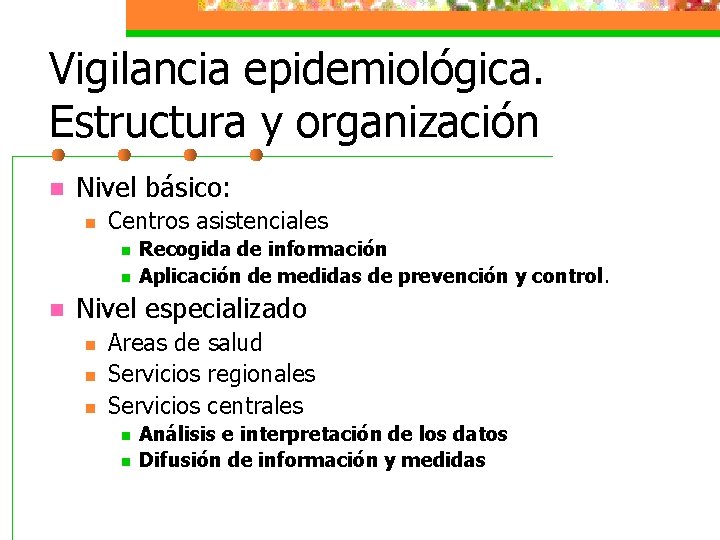 Vigilancia epidemiológica. Estructura y organización n Nivel básico: n Centros asistenciales n n n