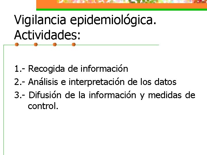 Vigilancia epidemiológica. Actividades: 1. - Recogida de información 2. - Análisis e interpretación de