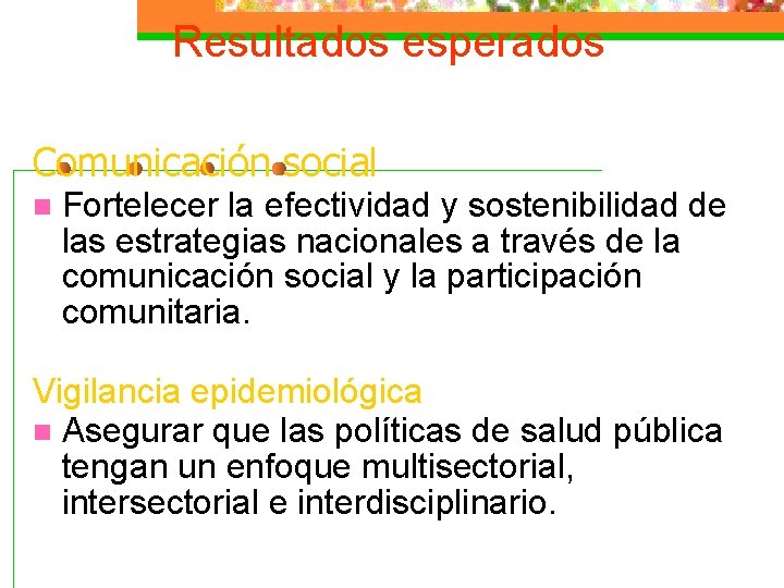 Resultados esperados Comunicación social n Fortelecer la efectividad y sostenibilidad de las estrategias nacionales