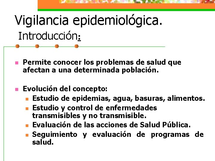 Vigilancia epidemiológica. Introducción: n Permite conocer los problemas de salud que afectan a una