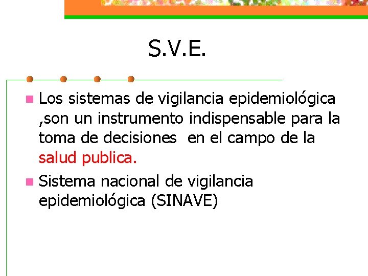 S. V. E. Los sistemas de vigilancia epidemiológica , son un instrumento indispensable para