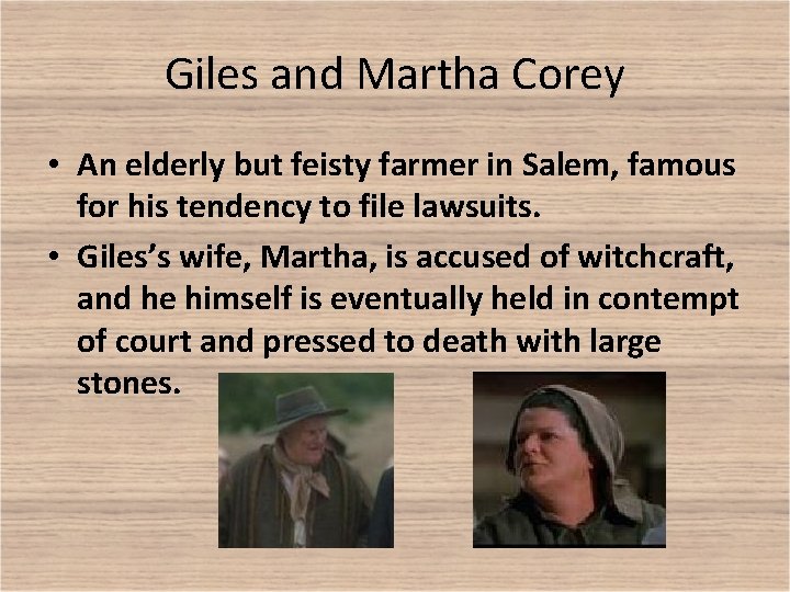 Giles and Martha Corey • An elderly but feisty farmer in Salem, famous for
