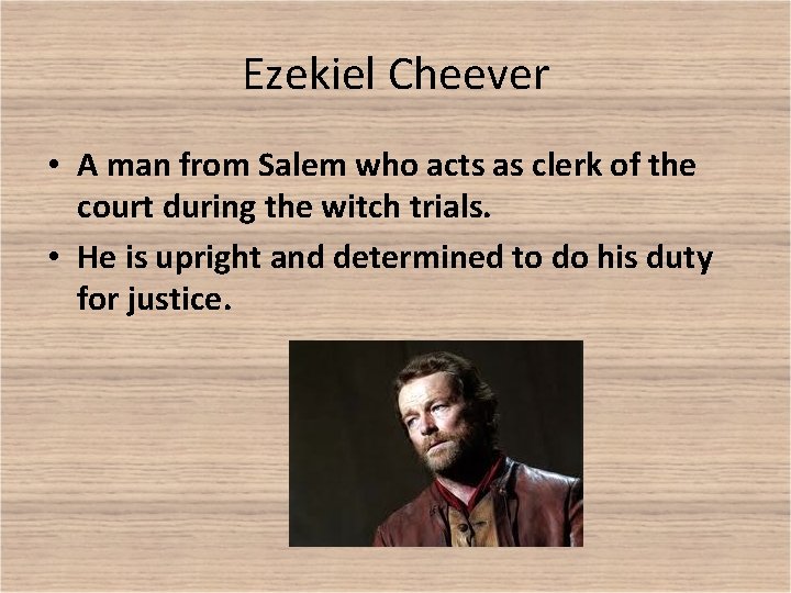 Ezekiel Cheever • A man from Salem who acts as clerk of the court