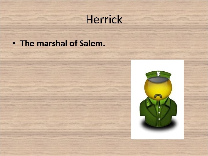 Herrick • The marshal of Salem. 