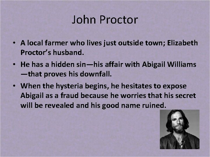 John Proctor • A local farmer who lives just outside town; Elizabeth Proctor’s husband.