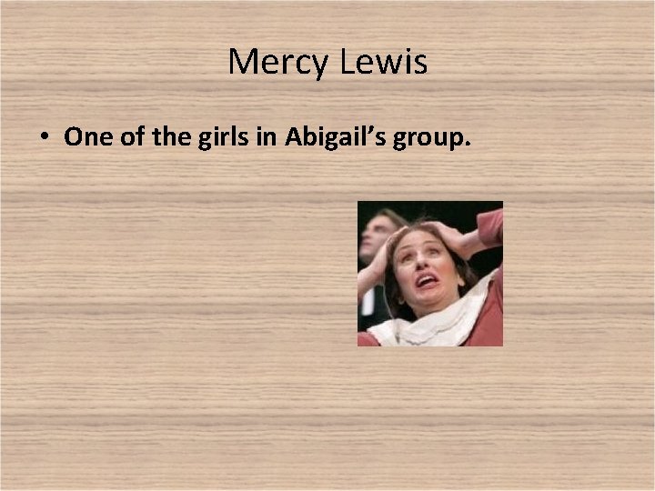 Mercy Lewis • One of the girls in Abigail’s group. 