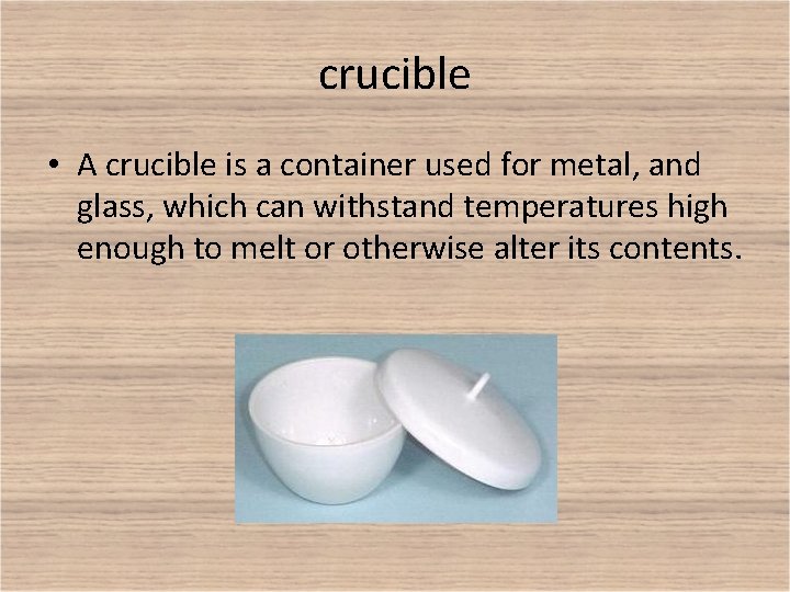 crucible • A crucible is a container used for metal, and glass, which can