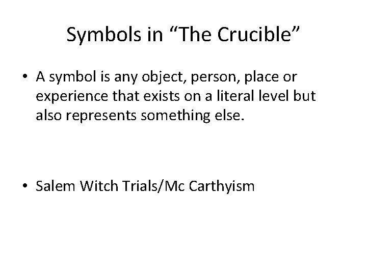 Symbols in “The Crucible” • A symbol is any object, person, place or experience