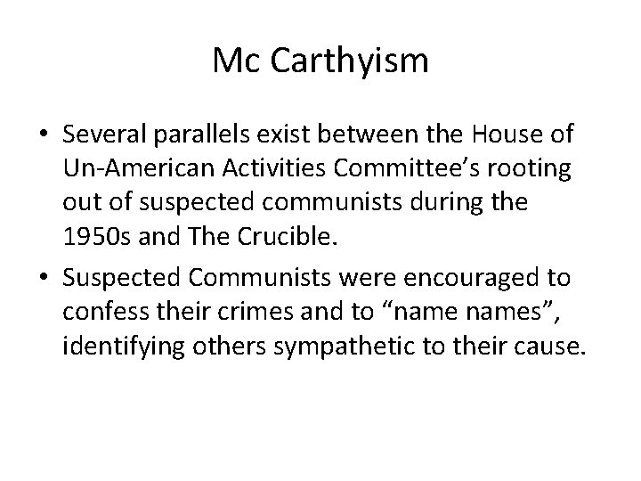 Mc Carthyism • Several parallels exist between the House of Un-American Activities Committee’s rooting