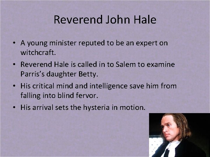 Reverend John Hale • A young minister reputed to be an expert on witchcraft.