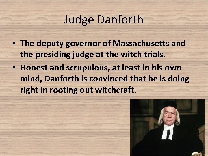 Judge Danforth • The deputy governor of Massachusetts and the presiding judge at the