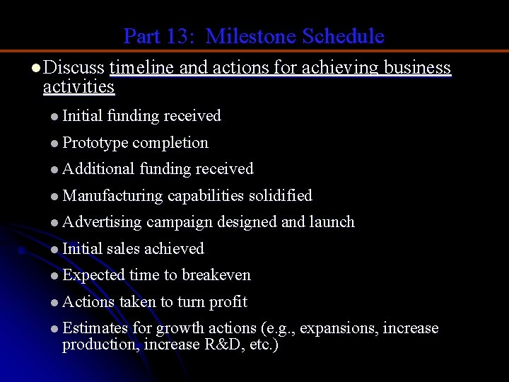 Part 13: Milestone Schedule l Discuss timeline and actions for achieving business activities l