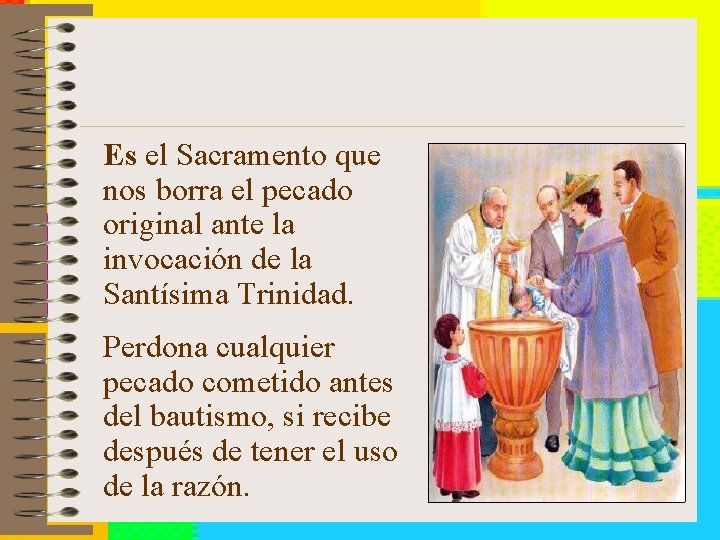 Es el Sacramento que nos borra el pecado original ante la invocación de la
