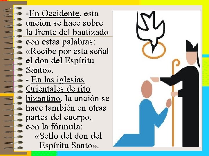 -En Occidente, esta unción se hace sobre la frente del bautizado con estas palabras:
