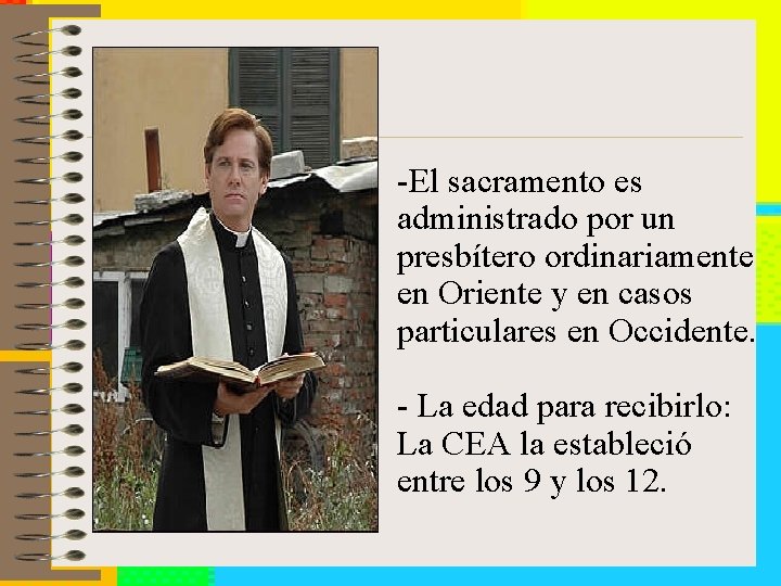 -El sacramento es administrado por un presbítero ordinariamente en Oriente y en casos particulares