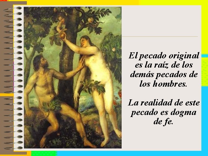 El pecado original es la raíz de los demás pecados de los hombres. La