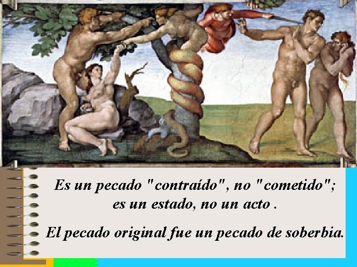 Es un pecado "contraído", no "cometido"; es un estado, no un acto. El pecado