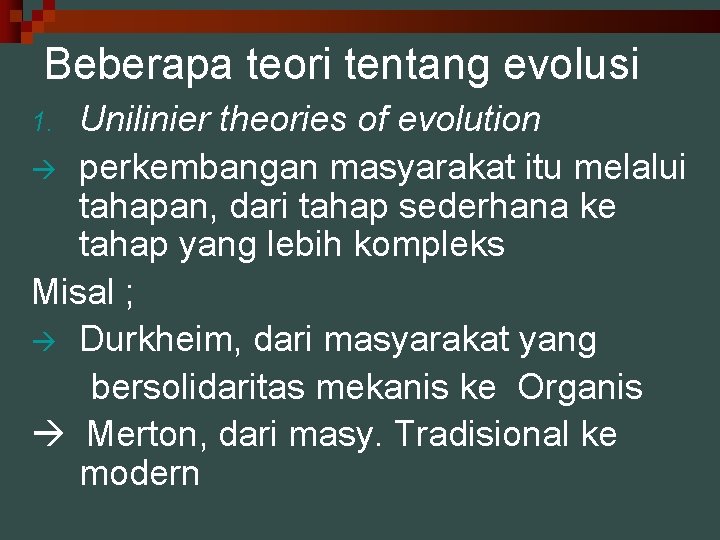 Beberapa teori tentang evolusi Unilinier theories of evolution perkembangan masyarakat itu melalui tahapan, dari
