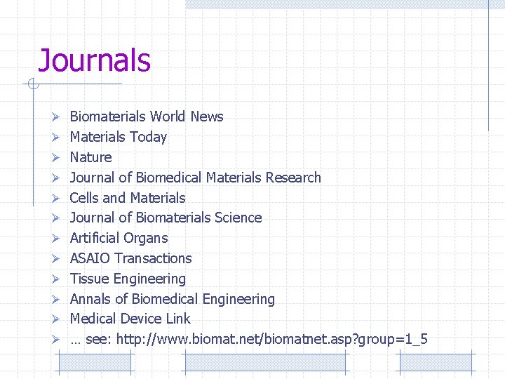 Journals Ø Biomaterials World News Ø Materials Today Ø Nature Ø Journal of Biomedical