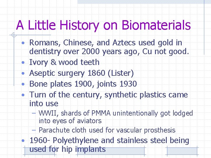 A Little History on Biomaterials • Romans, Chinese, and Aztecs used gold in •