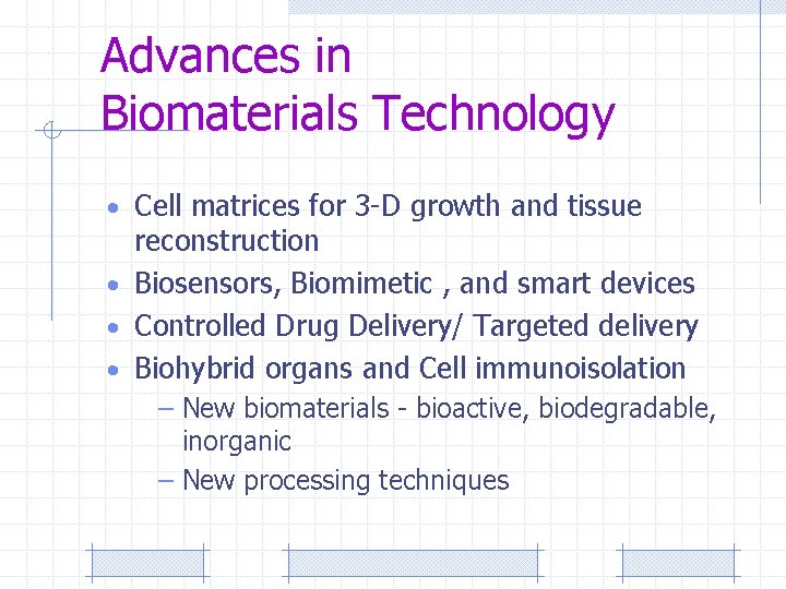 Advances in Biomaterials Technology • Cell matrices for 3 -D growth and tissue reconstruction