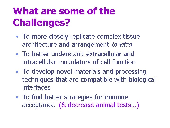What are some of the Challenges? • To more closely replicate complex tissue architecture