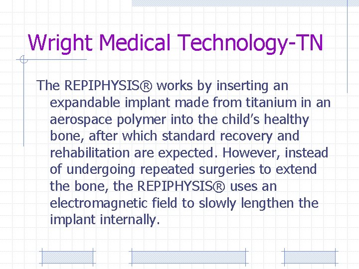 Wright Medical Technology-TN The REPIPHYSIS® works by inserting an expandable implant made from titanium