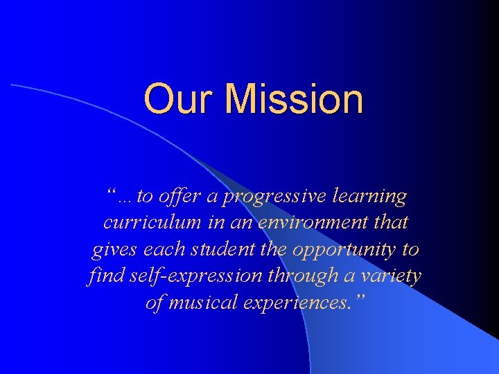Our Mission “…to offer a progressive learning curriculum in an environment that gives each