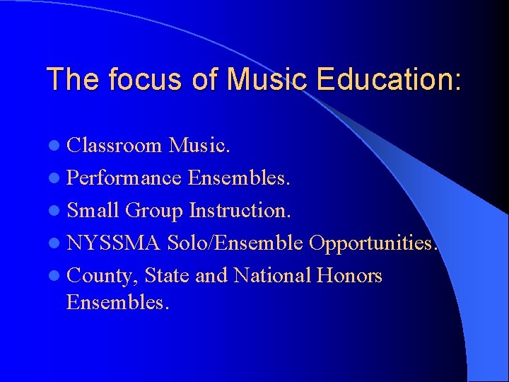 The focus of Music Education: l Classroom Music. l Performance Ensembles. l Small Group