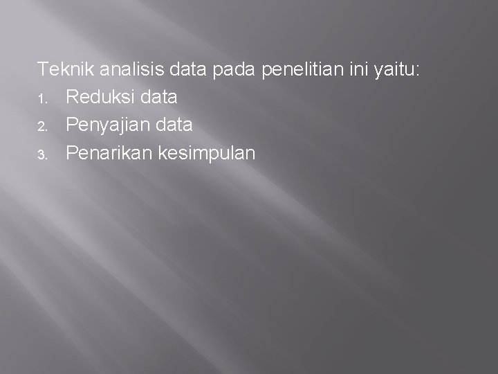 Teknik analisis data pada penelitian ini yaitu: 1. Reduksi data 2. Penyajian data 3.