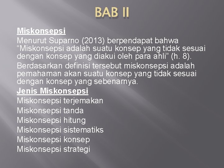BAB II Miskonsepsi Menurut Suparno (2013) berpendapat bahwa “Miskonsepsi adalah suatu konsep yang tidak