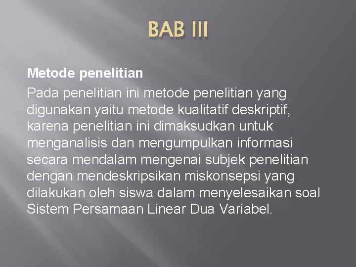 BAB III Metode penelitian Pada penelitian ini metode penelitian yang digunakan yaitu metode kualitatif