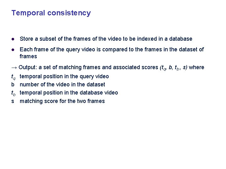 Temporal consistency Store a subset of the frames of the video to be indexed