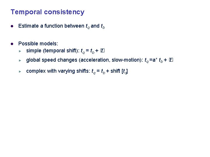 Temporal consistency Estimate a function between tq and tb Possible models: ► simple (temporal