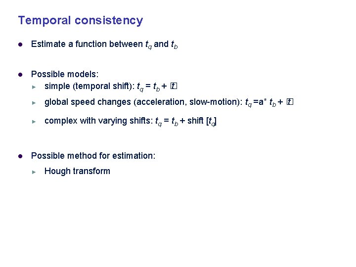 Temporal consistency Estimate a function between tq and tb Possible models: ► simple (temporal