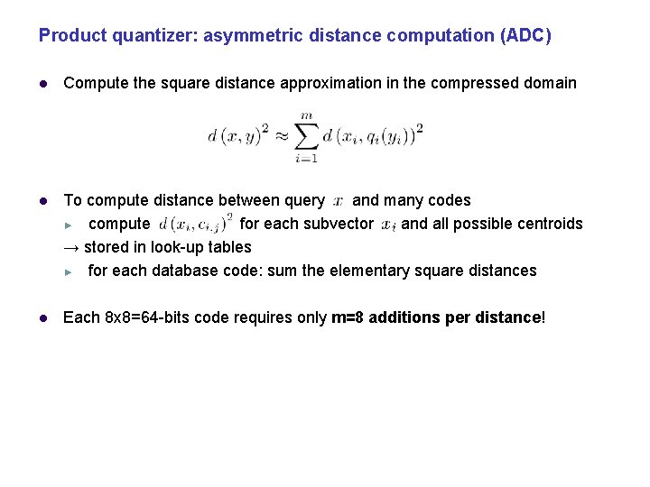 Product quantizer: asymmetric distance computation (ADC) Compute the square distance approximation in the compressed